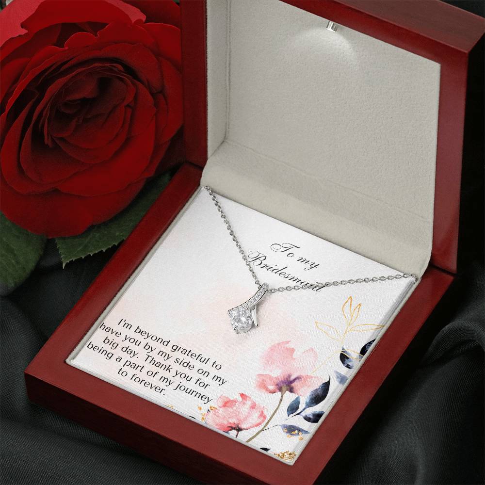 To My Bridesmaid | I'm beyond grateful to have you by my side on my big day. Thank you for being a part of my journey to forever - Alluring Beauty Necklace