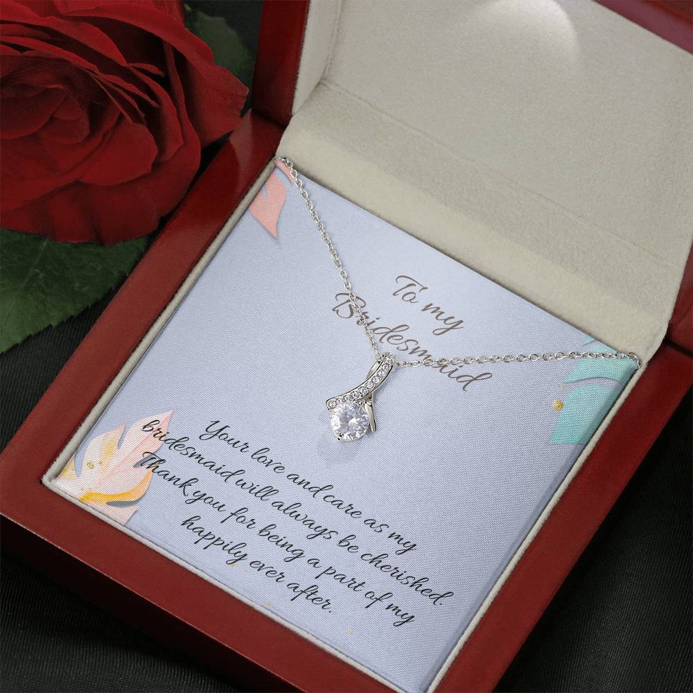 To My Bridesmaid | Your love and care as my bridesmaid will always be cherished. Thank you for being a part of my happily ever after - Alluring Beauty Necklace