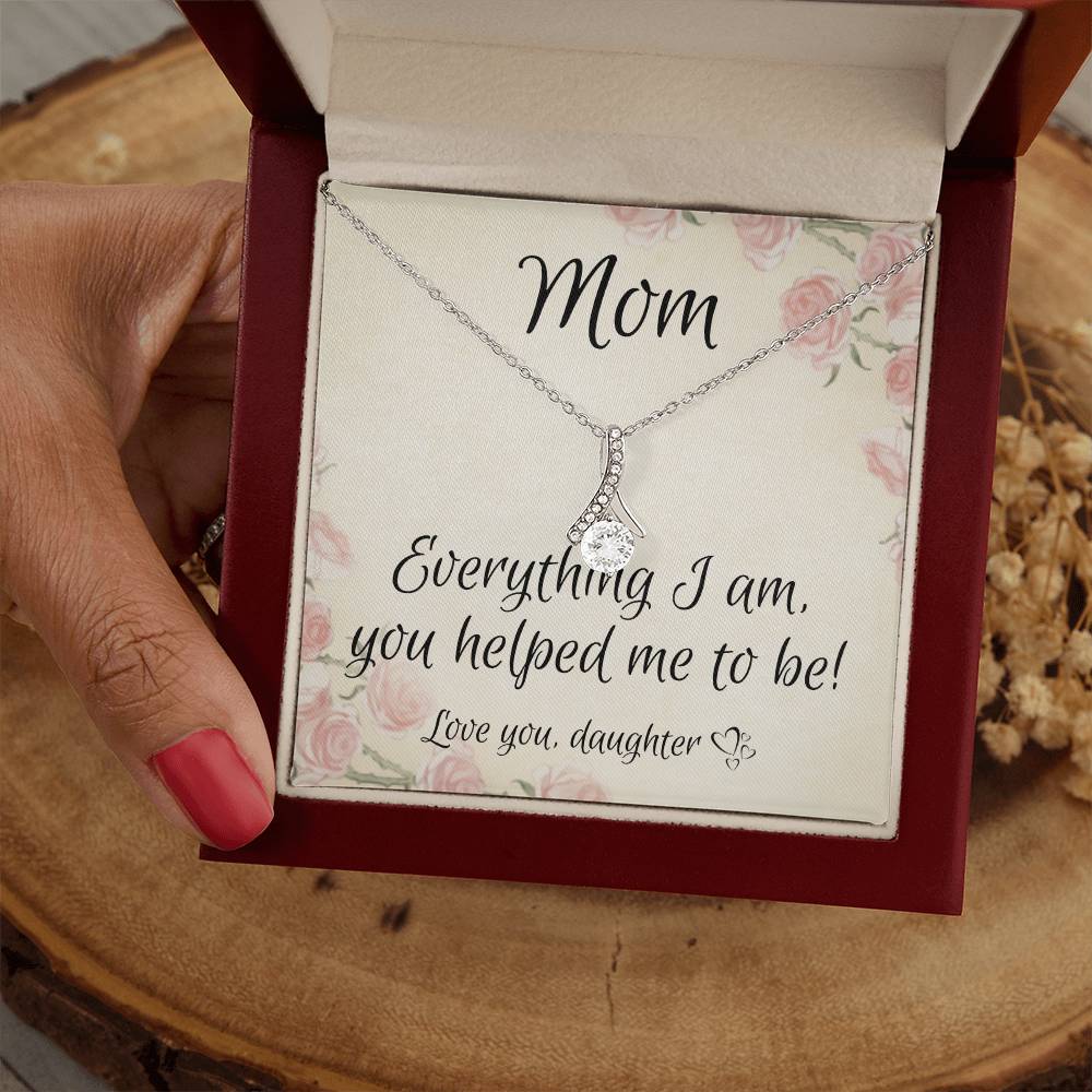 Mom | Everything I am, you helped me to be - Alluring Beauty Necklace