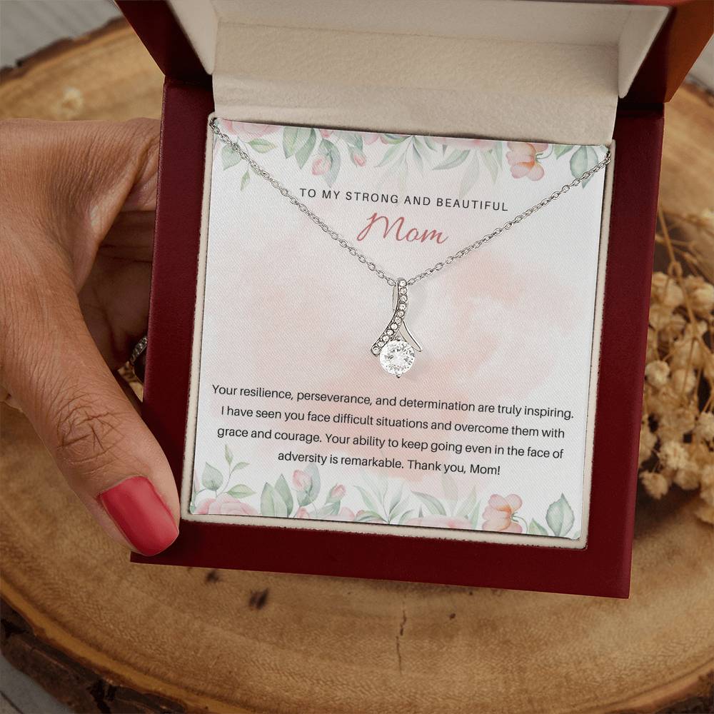 To my Strong and Beautiful Mom | Your ability to keep going even int the face of adversity is remarkable - Alluring Beauty Necklace