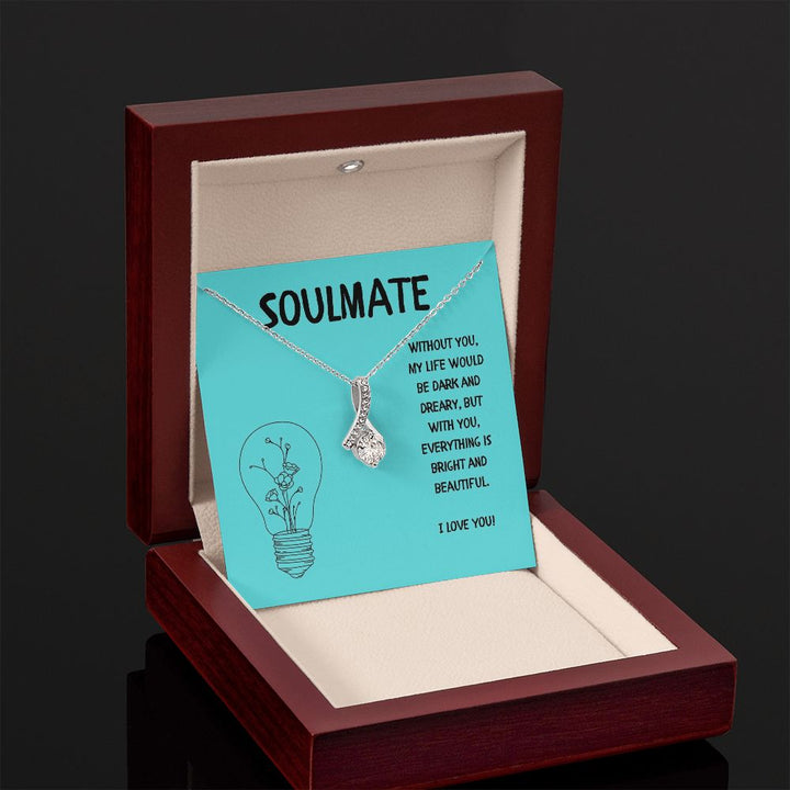 Soulmate | Without you, My Life would be dark and dreary, but with you, everything is bright and beautiful - Alluring Beauty Necklace