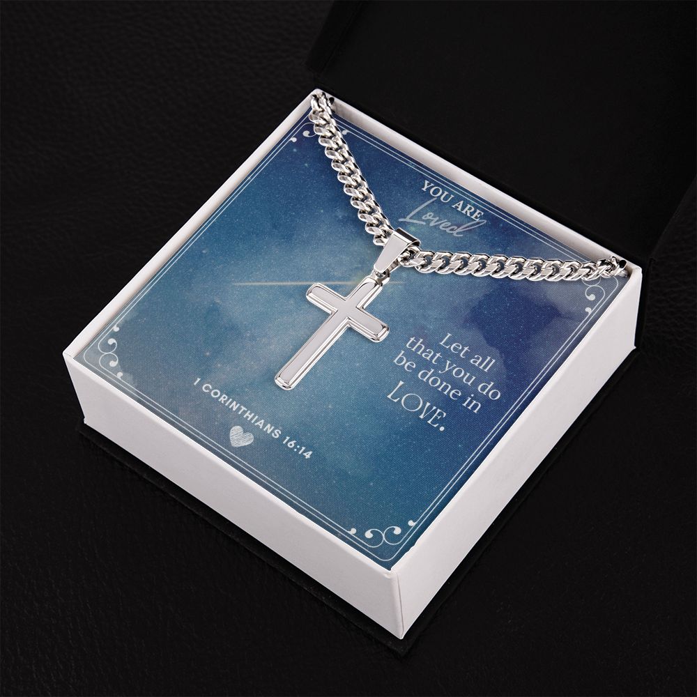 You are Loved | Let all you do be done in Love. - Cuban Chain with Artisan Cross Necklace