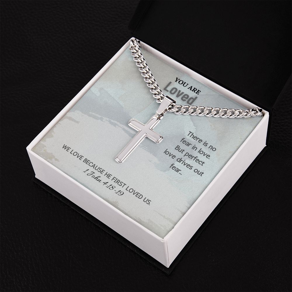 You are Loved | We love because he first loved us. 1 John 4:18-19 - Cuban Chain with Artisan Cross Necklace