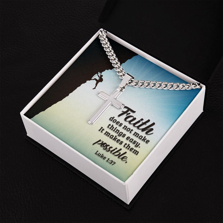 Faith does not make things easy. It makes them possible. Luke 1:37 - Cuban Chain with Artisan Cross Necklace