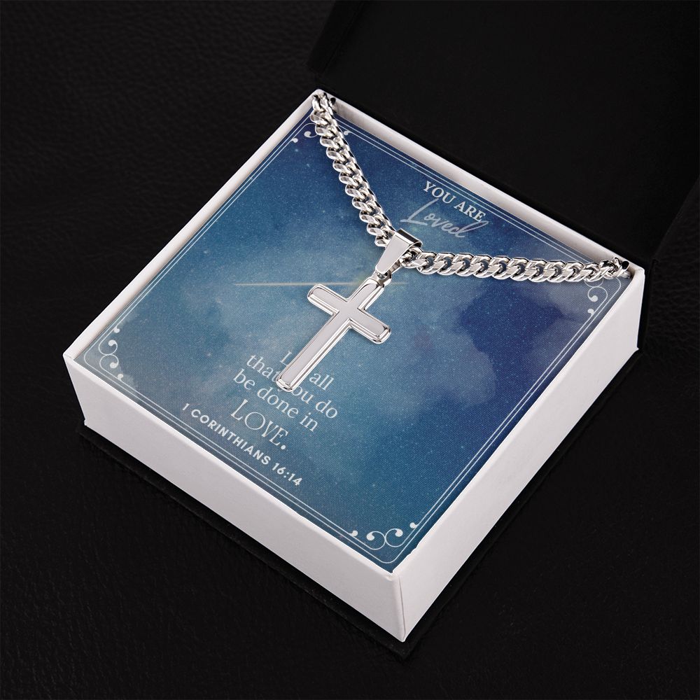 You are Loved | Let all that you do be done in Love. 1 Corinthians 16:14 - Cuban Chain with Artisan Cross Necklace