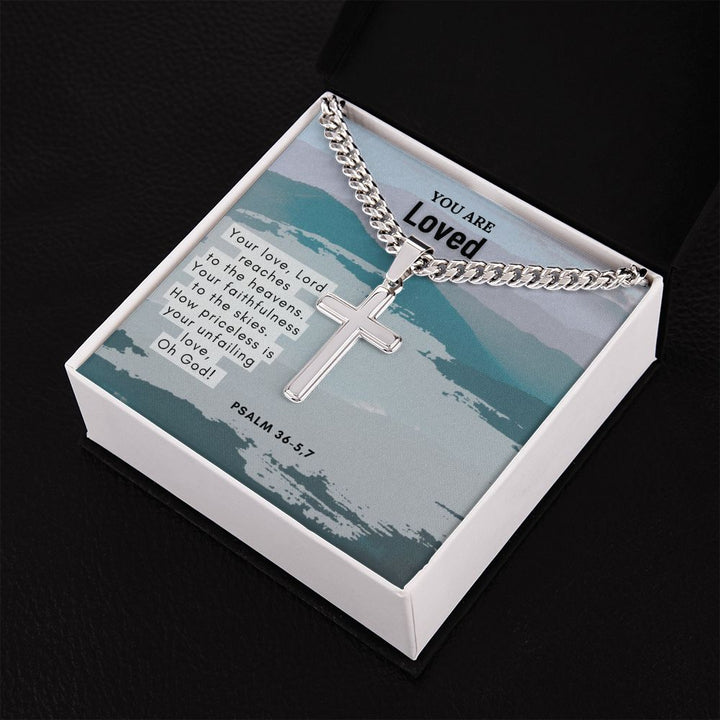 You are Loved | Your Love, Lord, reaches to the heavens. Psalm 36-5,7 - Cuban Chain with Artisan Cross Necklace