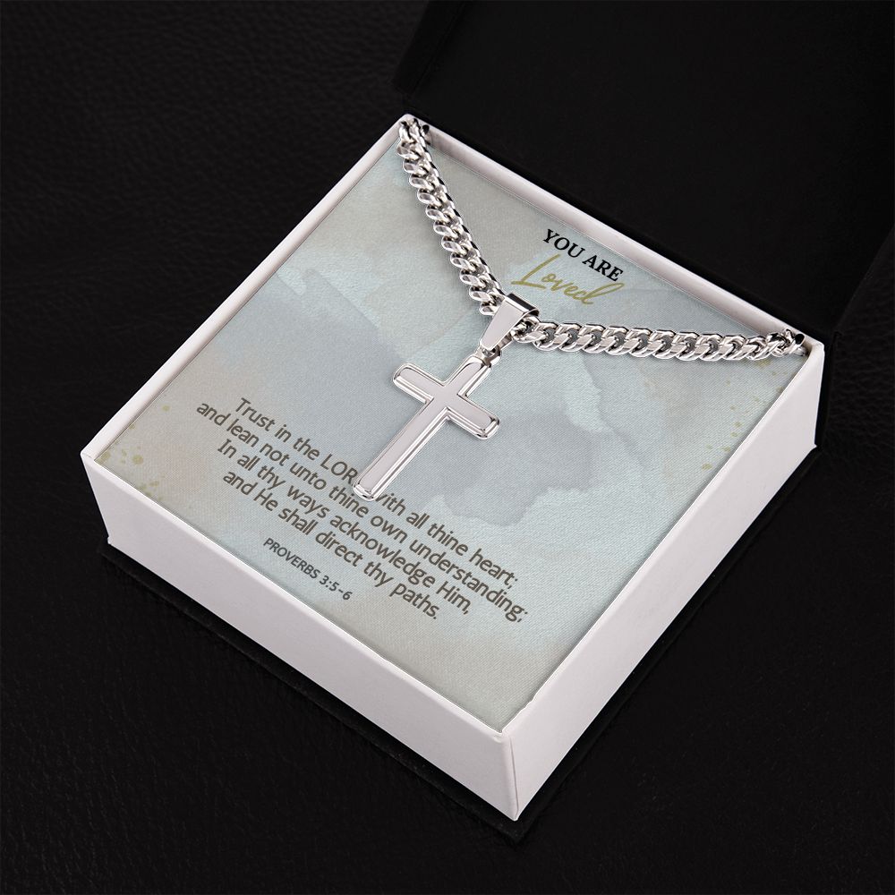 You are Loved | In all thy ways acknowledge Him, and He shall direct thy paths. Proverbs 3:5-6 - Cuban Chain with Artisan Cross Necklace