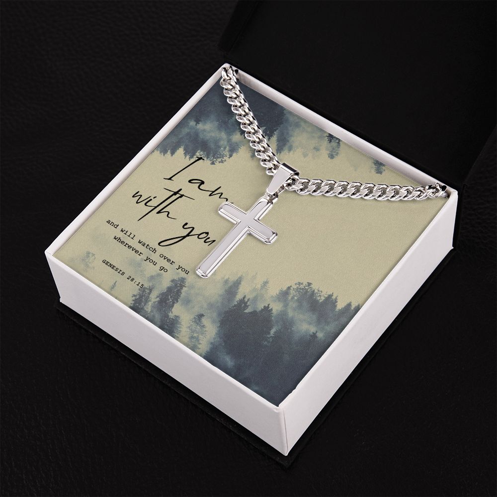 I am with you and will watch over you wherever you go. Genesis 28:15 - Cuban Chain with Artisan Cross Necklace