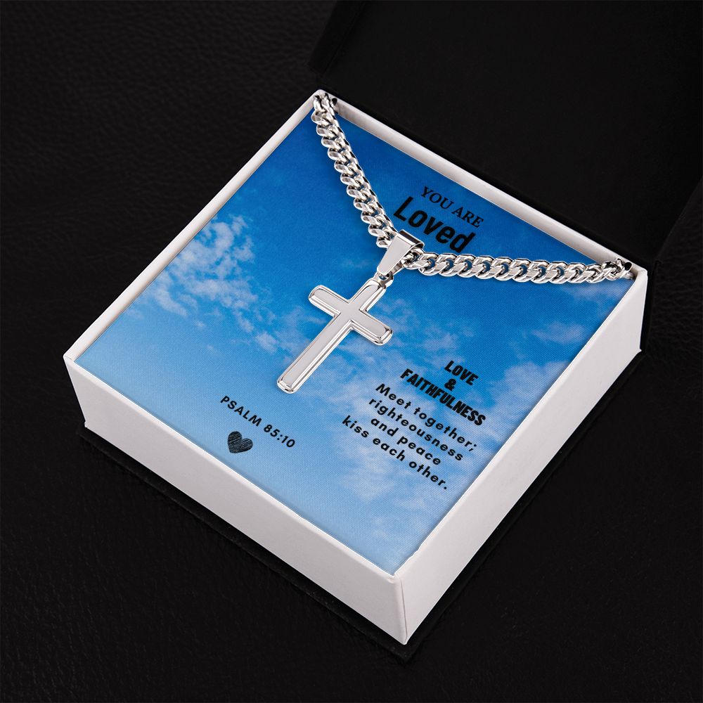 You are Loved | Love & Faithfulness meet together; righteousness and peace kiss each other. - Cuban Chain with Artisan Cross Necklace