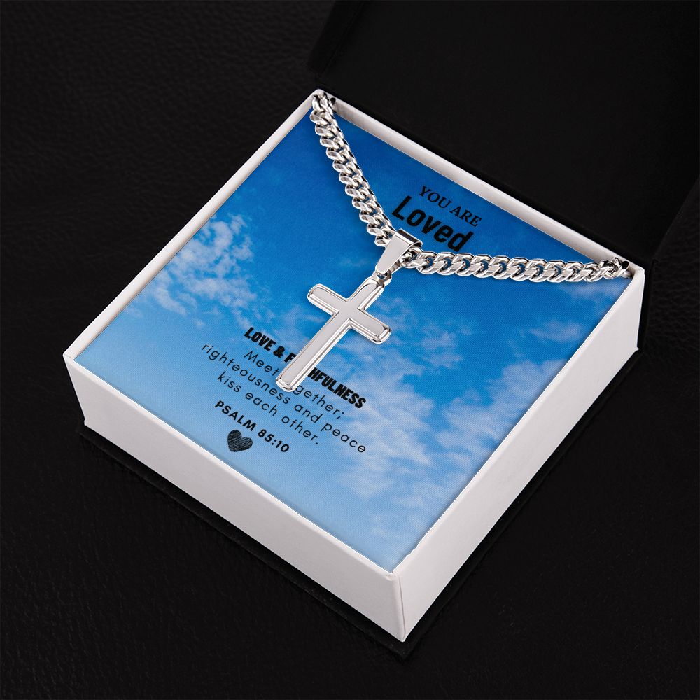 You are Loved | Love and Faithfulness meet together PSALM 85:10 - Cuban Chain with Artisan Cross Necklace