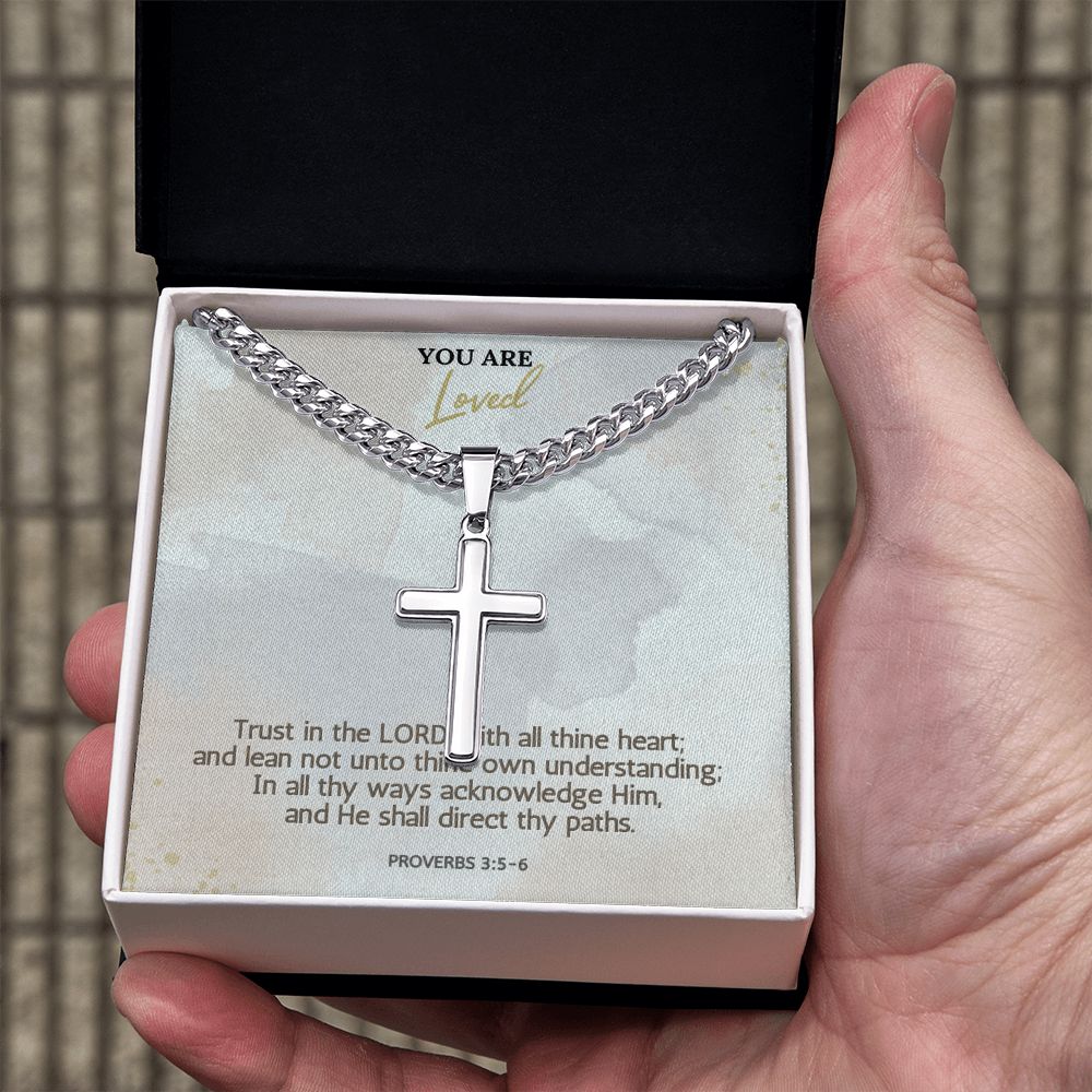 You are Loved | In all thy ways acknowledge Him, and He shall direct thy paths. Proverbs 3:5-6 - Cuban Chain with Artisan Cross Necklace