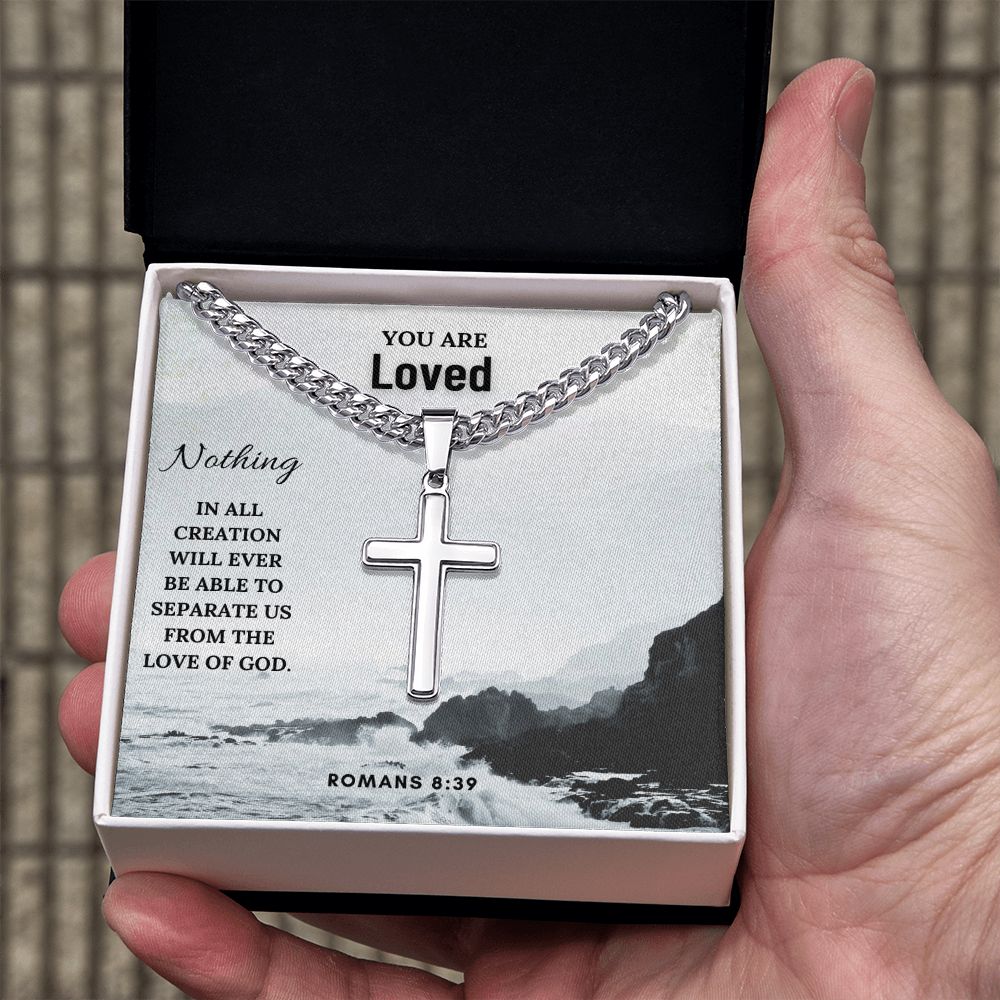 You are Loved | Nothing in all creation will ever be able to separate us from the Love of God. Romans 8:39 - Cuban Chain with Artisan Cross Necklace