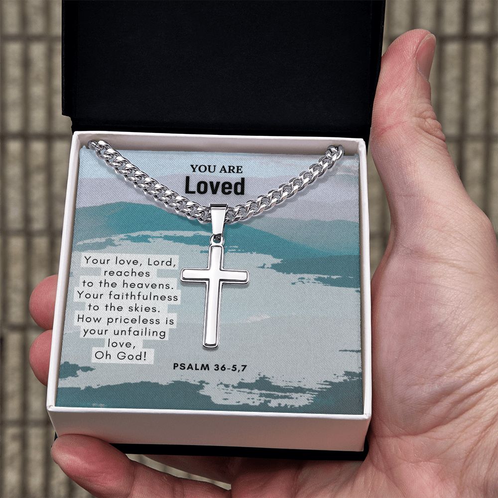 You are Loved | Your Love, Lord, reaches to the heavens. Psalm 36-5,7 - Cuban Chain with Artisan Cross Necklace