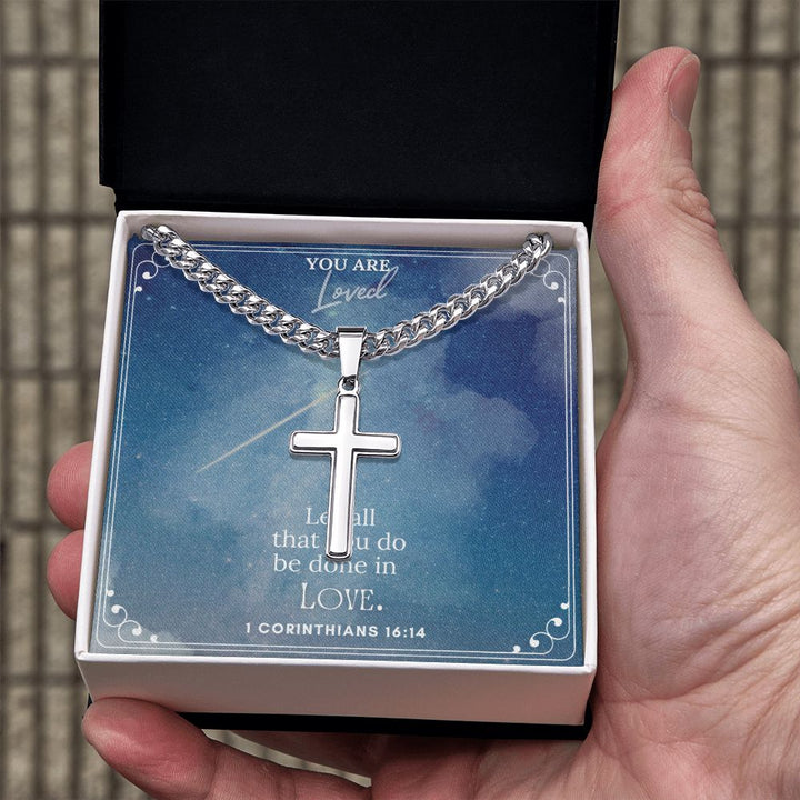 You are Loved | Let all that you do be done in Love. 1 Corinthians 16:14 - Cuban Chain with Artisan Cross Necklace