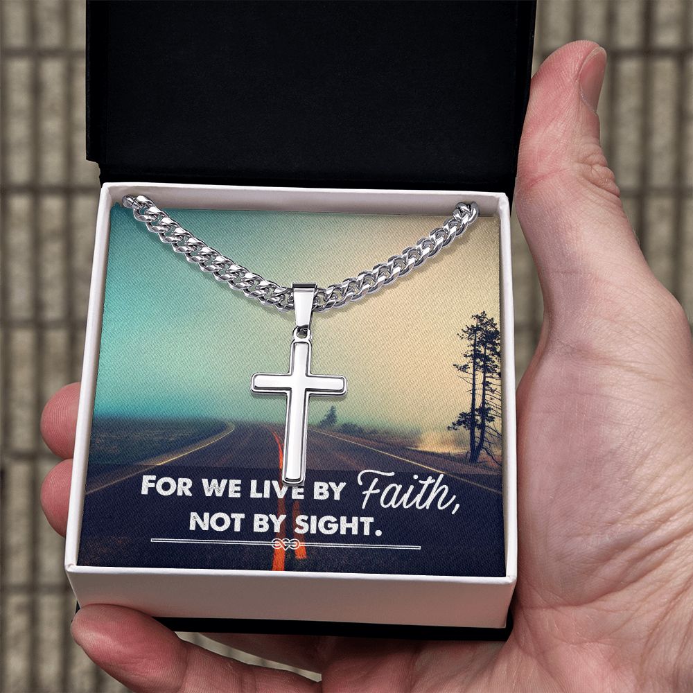 For we live by Faith, Not by sight. - Cuban Chain with Artisan Cross Necklace