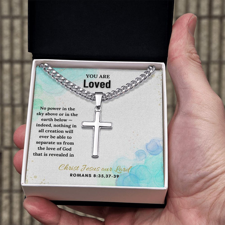 You are Loved | No power in the sky above or in the earth below - Cuban Chain with Artisan Cross Necklace