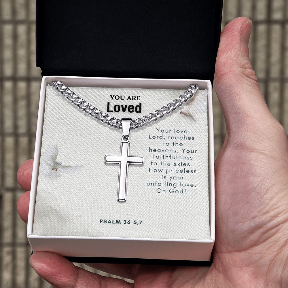 You are Loved | Your faithfulness to the skies. How priceless is your unfailing love, Oh God! - Cuban Chain with Artisan Cross Necklace