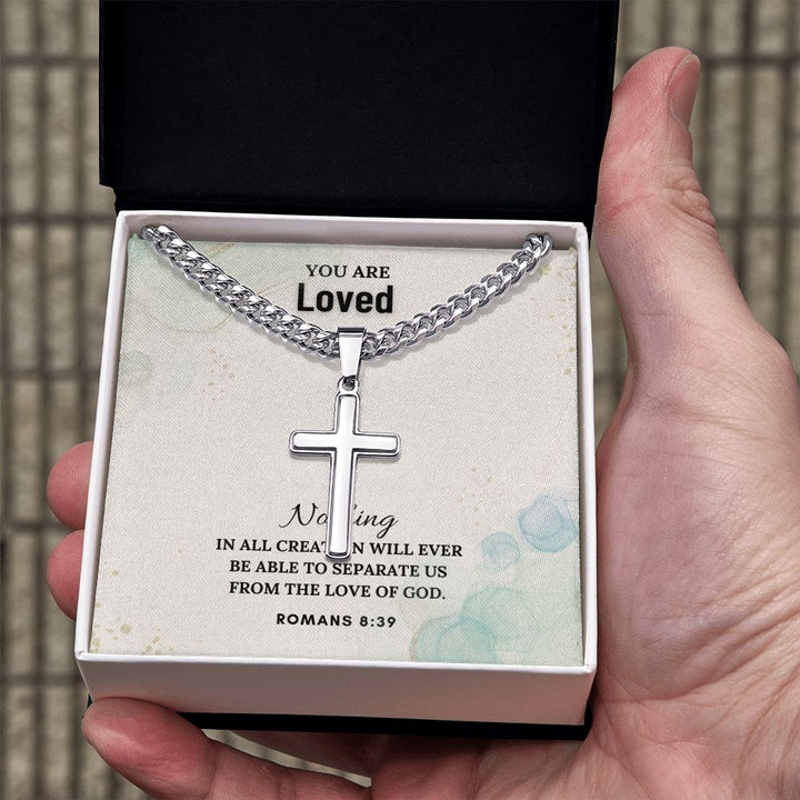 You are Loved | Nothing in all creation will ever be able to separate us from the Love of God - Cuban Chain with Artisan Cross Necklace