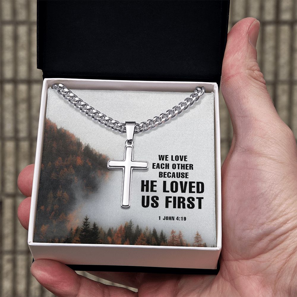 We Love each other because He Loved us first. 1 John 4:19 - Cuban Chain with Artisan Cross Necklace