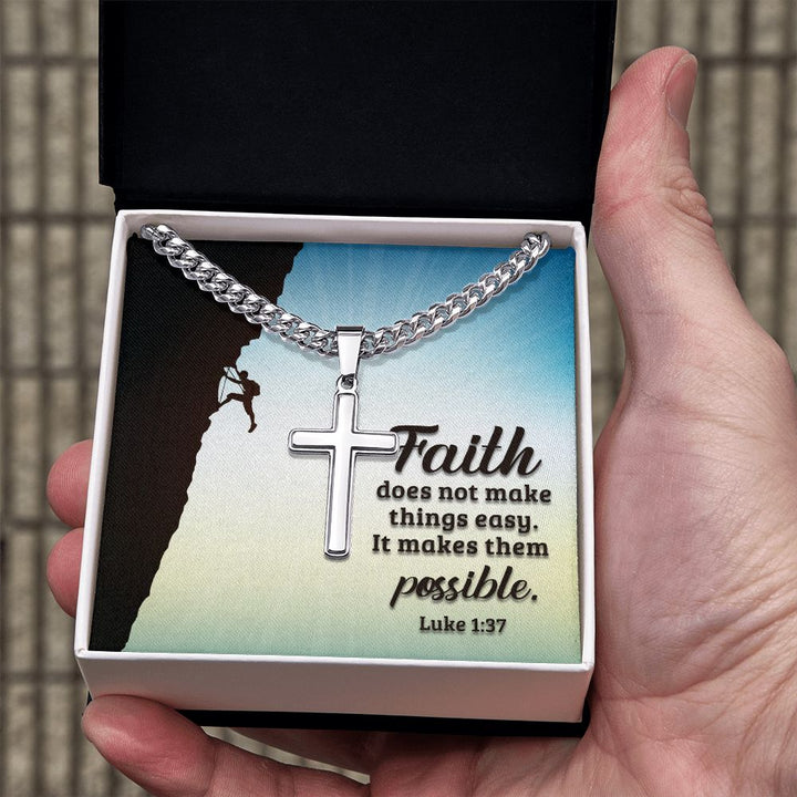 Faith does not make things easy. It makes them possible. Luke 1:37 - Cuban Chain with Artisan Cross Necklace