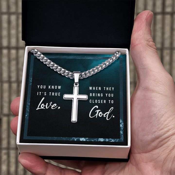 You know it's true Love, when they bring you closer to God. - Cuban Chain with Artisan Cross Necklace