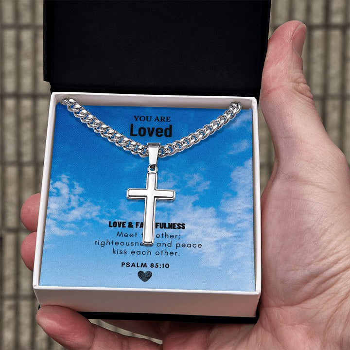 You are Loved | Love and Faithfulness meet together PSALM 85:10 - Cuban Chain with Artisan Cross Necklace