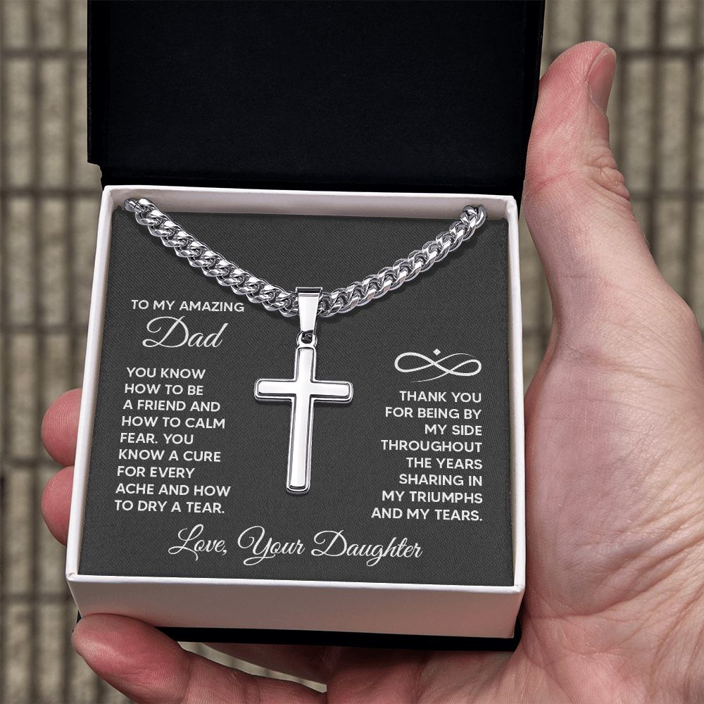 To My Amazing Dad | Thank you for being by my side throughout the years sharing my triumphs and my tears. - Cuban Chain with Artisan Cross Necklace