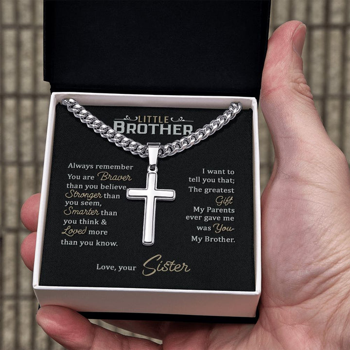 Little Brother | Always remember you are braver than you believe stronger than you seem, Love, your Sister - Cuban Chain with Artisan Cross Necklace