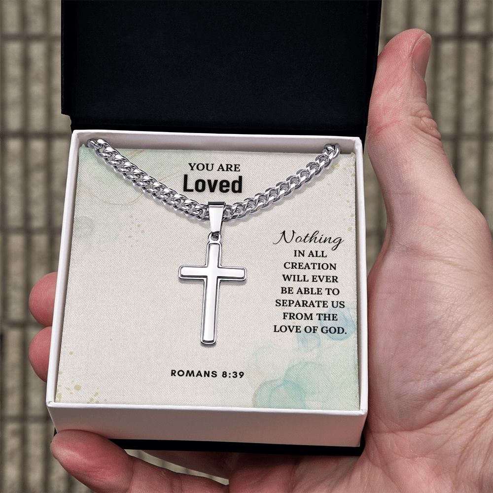 You are Loved | Nothing in all creation will ever be able to separate us from the love of God. Romans 8:39 - Cuban Chain with Artisan Cross Necklace