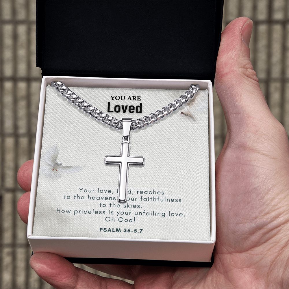 You are Loved | Your Love, Lord, reaches to the heavens. Your faithfulness to the skies. - Cuban Chain with Artisan Cross Necklace