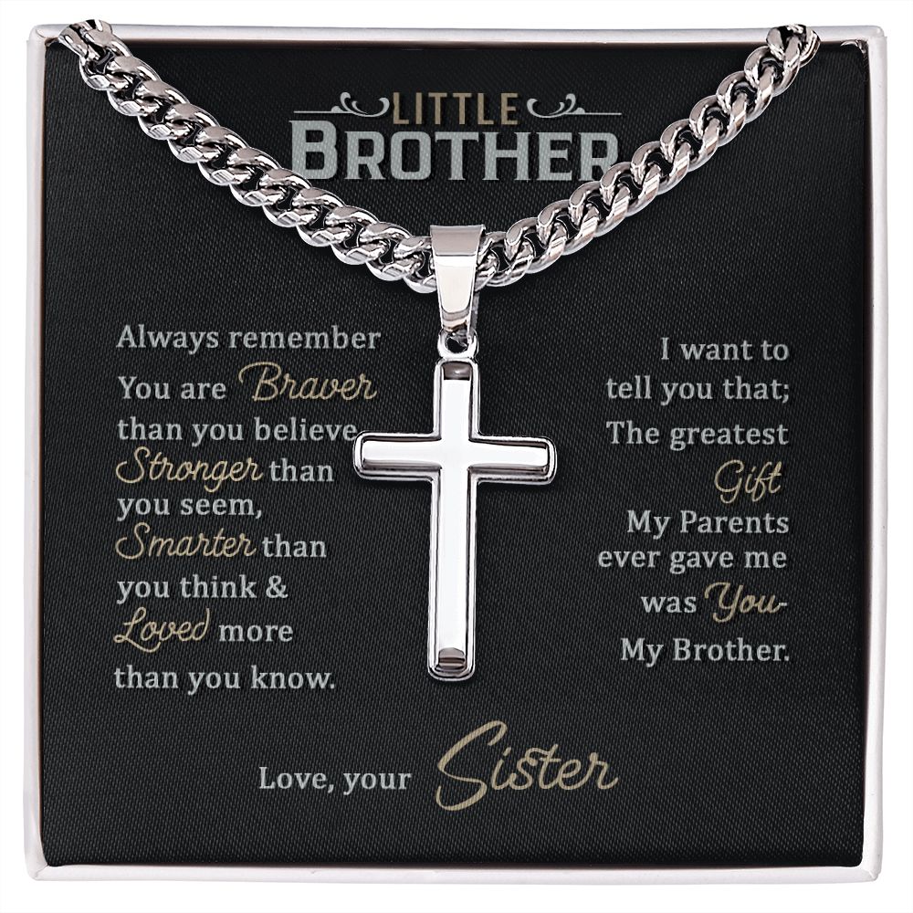 Little Brother | Always remember you are braver than you believe stronger than you seem, Love, your Sister - Cuban Chain with Artisan Cross Necklace