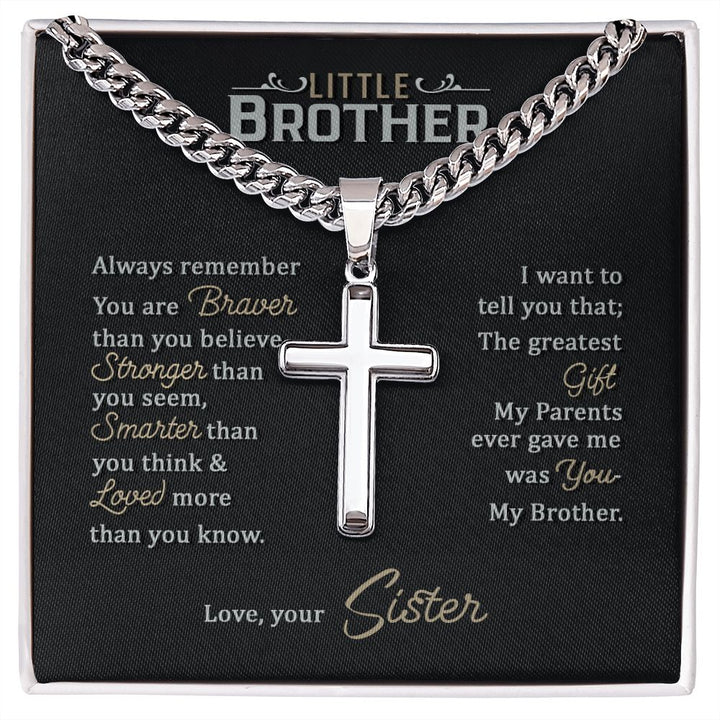 Little Brother | Always remember you are braver than you believe stronger than you seem, Love, your Sister - Cuban Chain with Artisan Cross Necklace