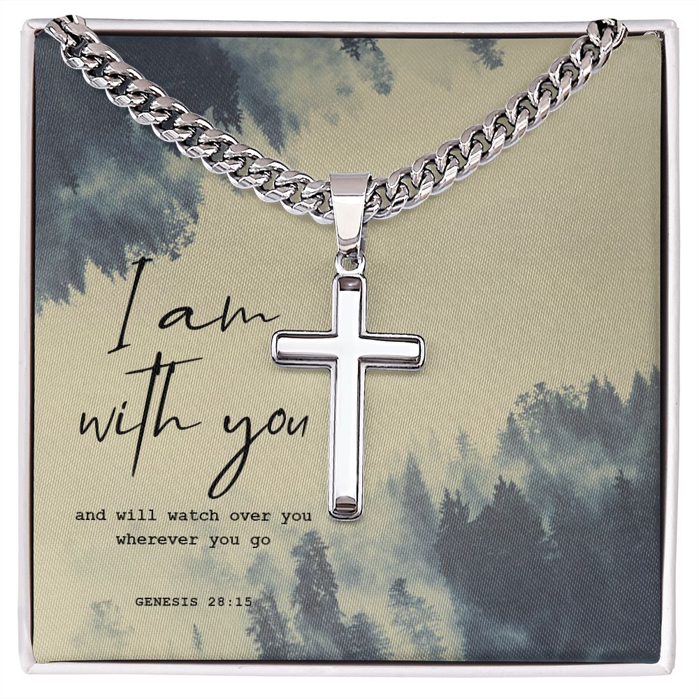 I am with you and will watch over you wherever you go. Genesis 28:15 - Cuban Chain with Artisan Cross Necklace