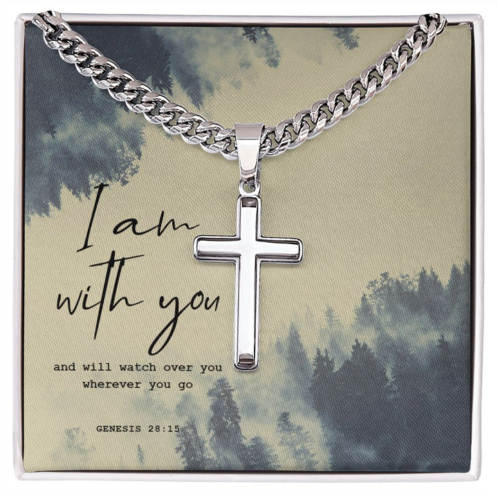 I am with you and will watch over you wherever you go. Genesis 28:15 - Cuban Chain with Artisan Cross Necklace