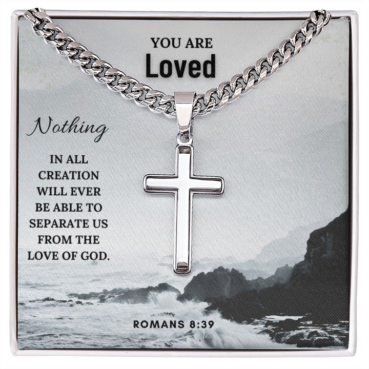 You are Loved | Nothing in all creation will ever be able to separate us from the Love of God. Romans 8:39 - Cuban Chain with Artisan Cross Necklace