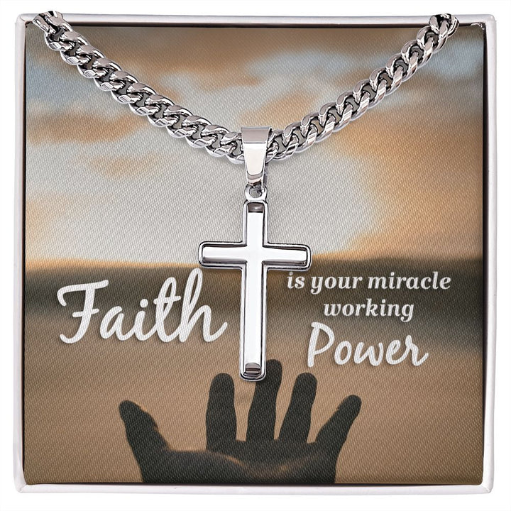 Faith is your miracle working Power - Cuban Chain with Artisan Cross Necklace