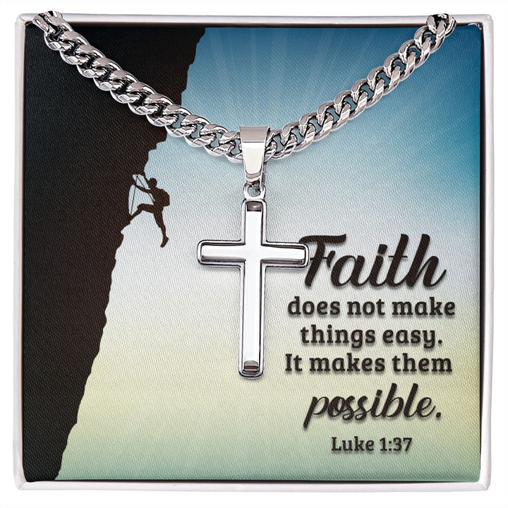 Faith does not make things easy. It makes them possible. Luke 1:37 - Cuban Chain with Artisan Cross Necklace