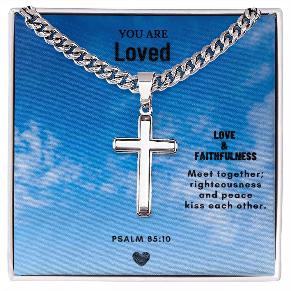 You are Loved | Love & Faithfulness meet together; righteousness and peace kiss each other. - Cuban Chain with Artisan Cross Necklace