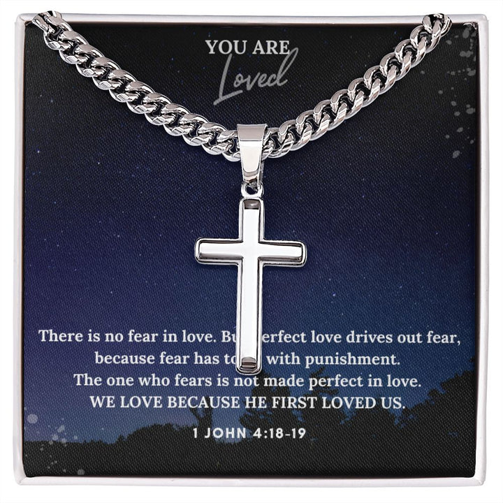 You are Loved | We Love Because He First Loved Us. 1 John 4:18-19 - Cuban Chain with Artisan Cross Necklace