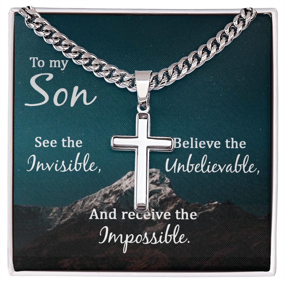 To My Son | See the Invisible, Believe the unbelievable, and receive the impossible - Cuban Chain with Artisan Cross Necklace