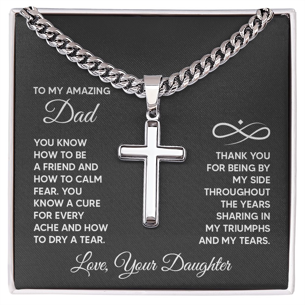 To My Amazing Dad | Thank you for being by my side throughout the years sharing my triumphs and my tears. - Cuban Chain with Artisan Cross Necklace