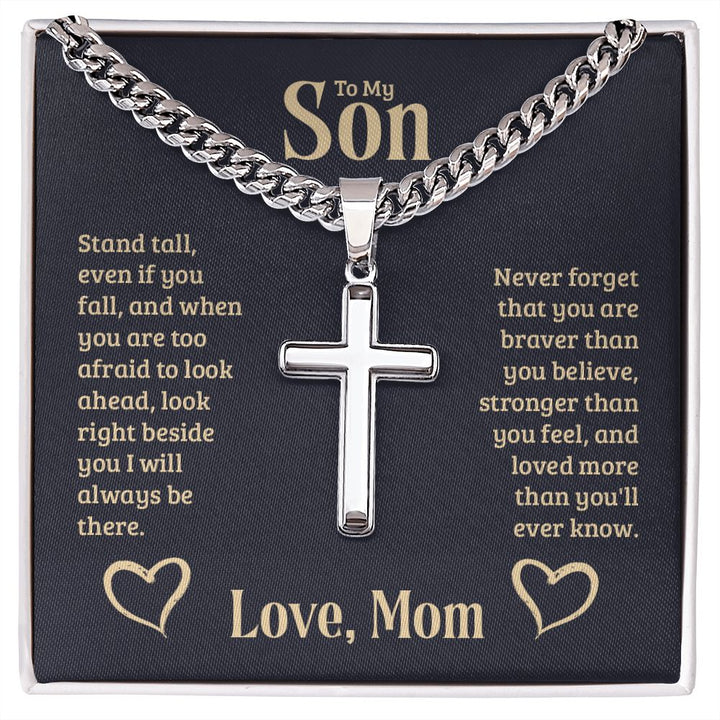 To My Son | Never forget that you are braver than you believe, stronger than you feel, and loved more than you'll ever know. Love, Mom - Cuban Chain with Artisan Cross Necklace