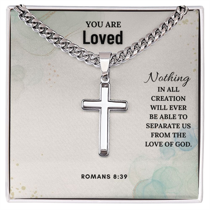 You are Loved | Nothing in all creation will ever be able to separate us from the love of God. Romans 8:39 - Cuban Chain with Artisan Cross Necklace