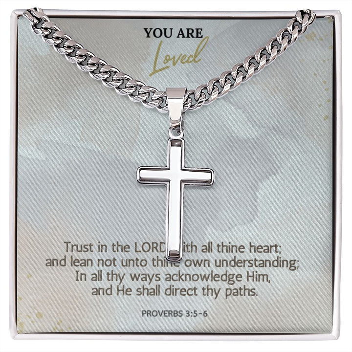 You are Loved | In all thy ways acknowledge Him, and He shall direct thy paths. Proverbs 3:5-6 - Cuban Chain with Artisan Cross Necklace