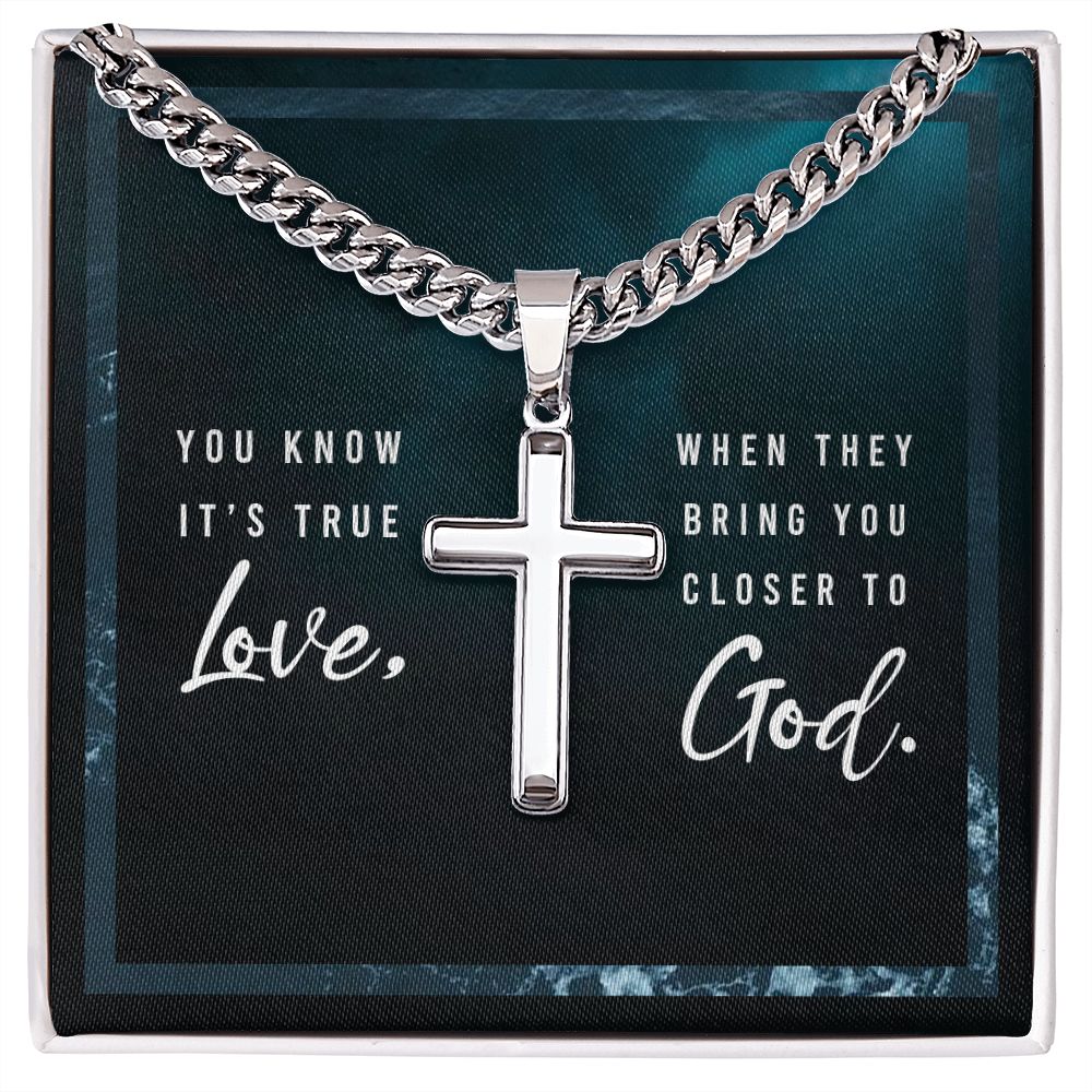 You know it's true Love, when they bring you closer to God. - Cuban Chain with Artisan Cross Necklace