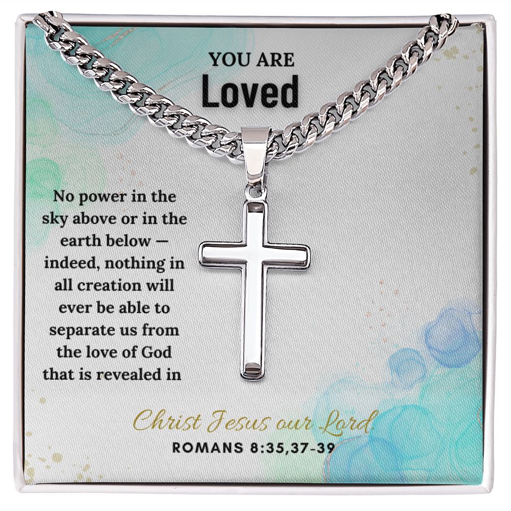 You are Loved | No power in the sky above or in the earth below - Cuban Chain with Artisan Cross Necklace