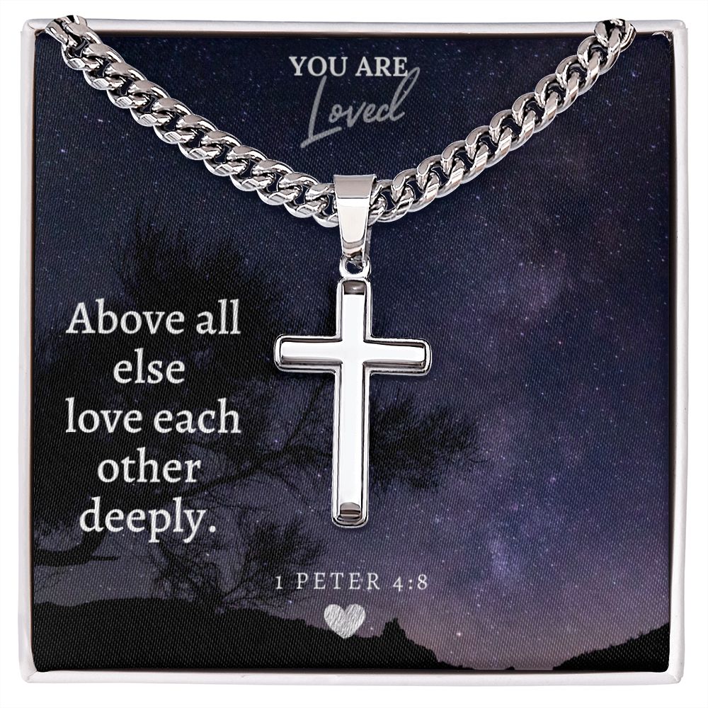 You are Loved | Above all else love each other deeply - Cuban Chain with Artisan Cross Necklace