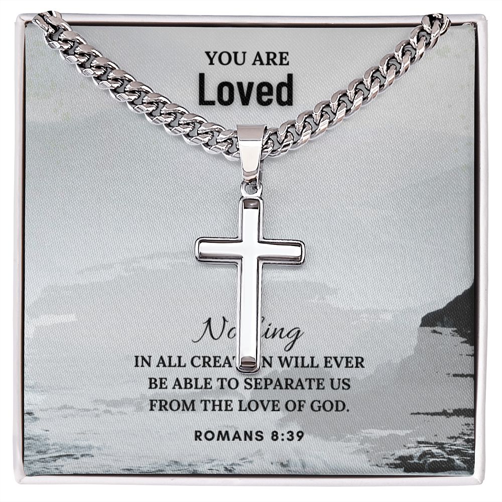 You are Loved | Nothing in all creation will ever be able to separate us from the Love of God. Romans 8:39 - Cuban Chain with Artisan Cross Necklace