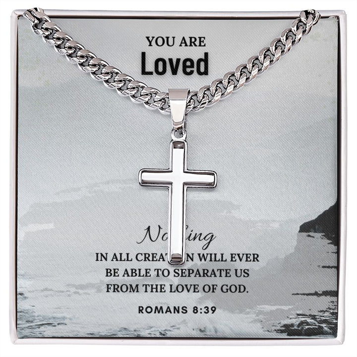 You are Loved | Nothing in all creation will ever be able to separate us from the Love of God. Romans 8:39 - Cuban Chain with Artisan Cross Necklace