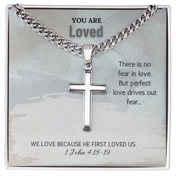 You are Loved | We love because he first loved us. 1 John 4:18-19 - Cuban Chain with Artisan Cross Necklace